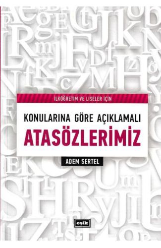 İlköğretim ve Liseler İçin Konularına Göre Açıklamalı Atasözlerimiz