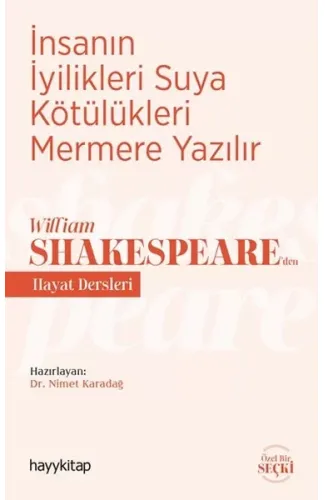 İnsanın İyilikleri Suya Kötülükleri Mermere Yazılır - William Shakespeare’den Hayat Dersleri