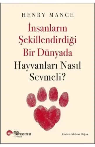 İnsanların Şekillendirdiği Bir Dünyada Hayvanları Nasıl Sevmeli?