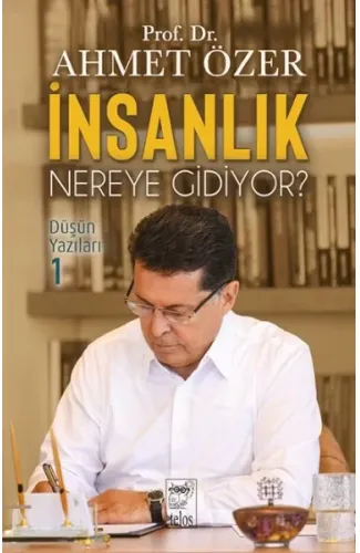 İnsanlık Nereye Gidiyor? Düşün Yazıları -I