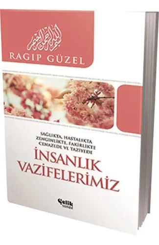 İnsanlık Vazifelerimiz  Sağlıkta, Hatalıkta, Zenginlikte, Fakirlikte, Cenazede ve Taziyede