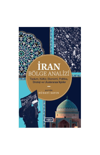 İran Bölge Analizi - Toplum, Kültür, Ekonomi, Politika, Strateji ve Uluslararası İlişkiler