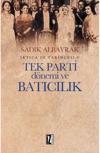 İrtica'ın Tarihçesi 5 -Tek Parti Dönemi ve Batıcılık