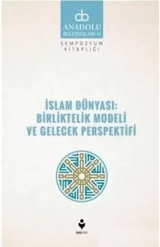 İslam Dünyası: Birliktelik Modeli ve Gelecek Perspektifi