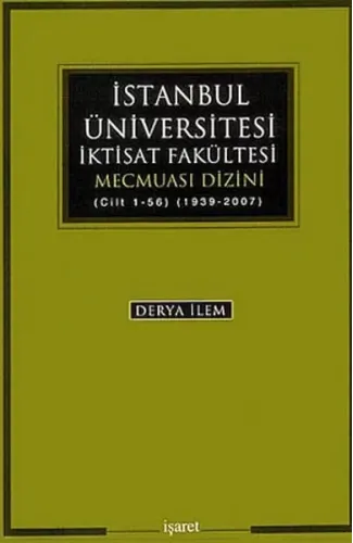 İstanbul Üniversitesi İktisat Fakültesi Mecmuası Dizini (Cilt 1-56) (1939-2007)