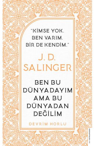 J. D. Salinger - Ben Bu Dünyadayım Ama Bu Dünyadan Değilim