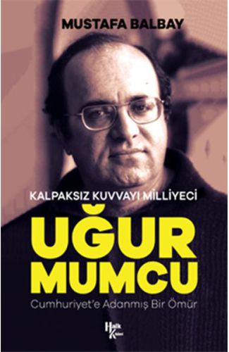 Kalpaksız Kuvvayı Milliyeci Uğur Mumcu - Cumhuriyet'e Adanmış Bir Ömür