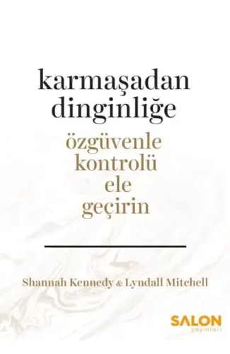 Karmaşadan Dinginliğe - Özgüvenle Kontrolü Ele Geçirin