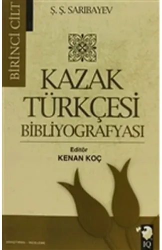 Kazak Türkçesi Bibliyografyası Cilt: 1