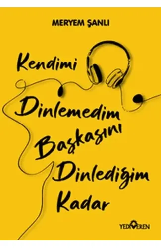 Kendimi Dinlemedim Başkasını Dinlediğim Kadar