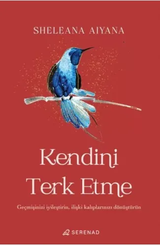 Kendini Terk Etme: Geçmişinizi İyileştirin, İlişki Kalıplarınızı Dönüştürün