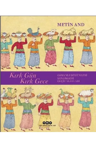 Kırk Gün Kırk Gece - Osmanlı Düğünleri, Şenlikleri, Geçit Alayları - Ciltsiz