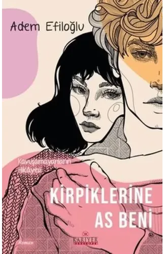 Kirpiklerine As Beni - Kavuşamayanların Hikayesi