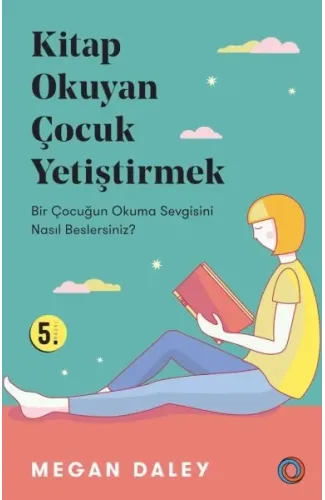 Kitap Okuyan Çocuk Yetiştirmek - Bir Çocuğun Okuma Sevgisini Nasıl Beslersiniz?