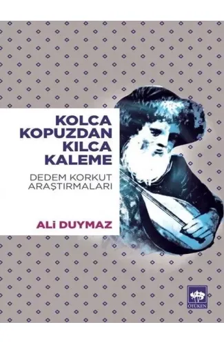 Kolca Kopuzdan Kılca Kaleme - Dedem Korkut Araştırmaları