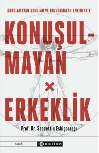 Konuşulmayan Erkeklik - Sorulamayan Sorular ve Bozulamayan Ezberlerle