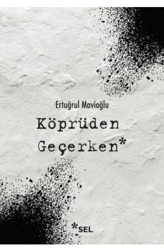 Köprüden Geçerken / Nevi Şahsına Münhasır Yakın Tarih Notları