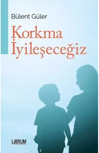 Korkma İyileşeceğiz