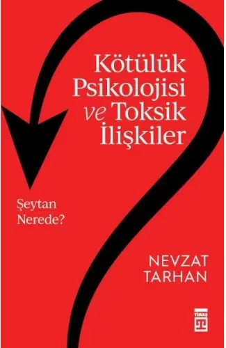 Kötülük Psikolojisi ve Toksik İlişkiler