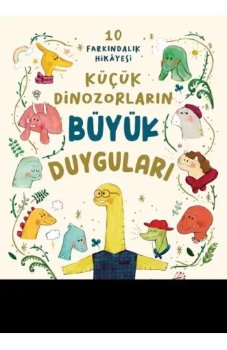 Küçük Dinozorların Büyük Duyguları (10 Farkındalık Hikayesi)