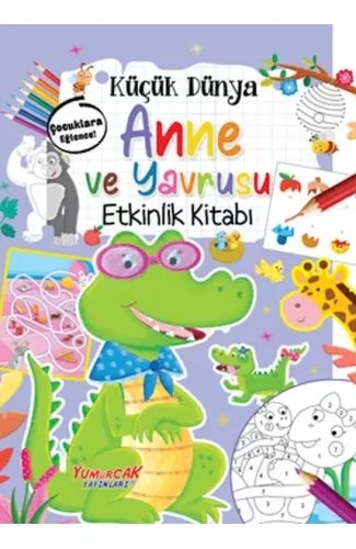 Küçük Dünya - Anne ve Yavrusu - Etkinlik Kitabı