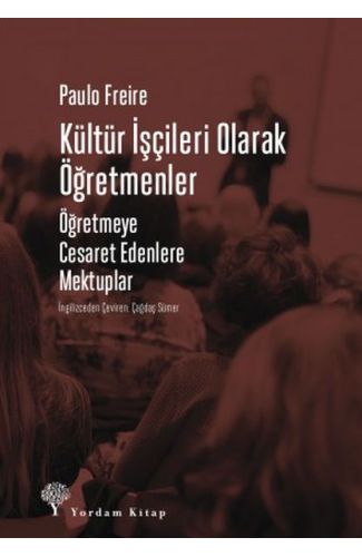 Kültür İşçileri Olarak Öğretmenler - Öğretmeye Cesaret Edenlere Mektuplar