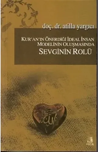 Kur'an'ın Önerdiği İdeal İnsan Modelinin Oluşmasında Sevginin Rölü