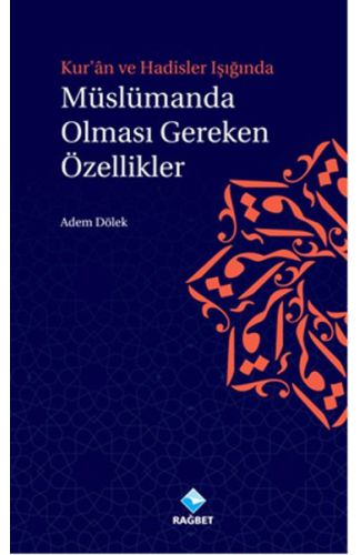 Kur'an ve Hadisler Işığında Müslümanda Olması Gereken Özellikler