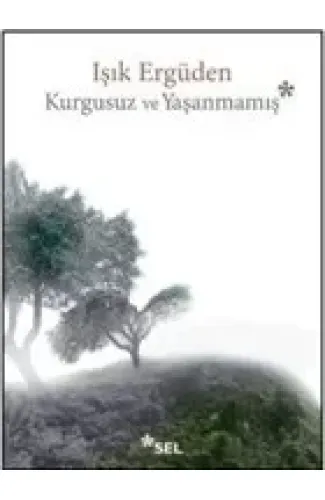 Kurgusuz ve Yaşanmamış