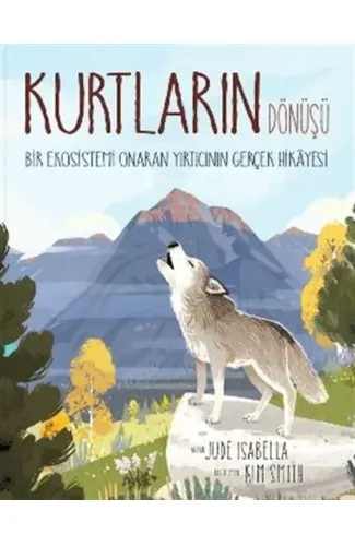 Kurtların Dönüşü: Bir Ekosistemi Onaran Yırtıcının Gerçek Hikayesi