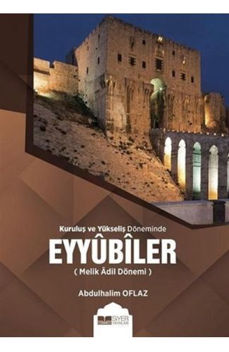 Kuruluş ve Yükseliş Döneminde Eyyubiler (Melik Adil Dönemi)