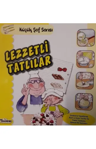 Lezzetli Tatlılar - Küçük Şef Serisi