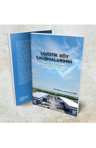 Lojistik Köy Çalışmalarının Sosyo-Ekonomik Katma Değer Açısından Değerlendirilmesi