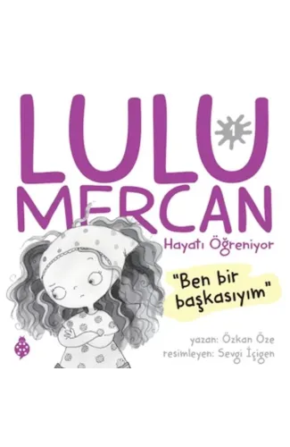 Lulu Mercan Hayatı Öğreniyor-1 “Ben Bir Başkasıyım.”