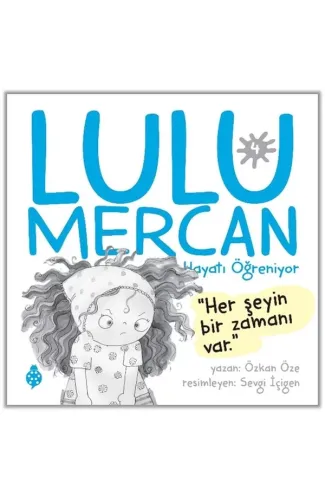 Lulu Mercan Hayatı Öğreniyor-4 “Her Şeyin Bir Zamanı Var.”