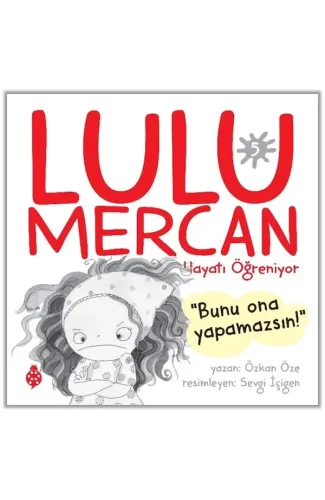 Lulu Mercan Hayatı Öğreniyor-5 “Bunu Ona Yapamazsın!”