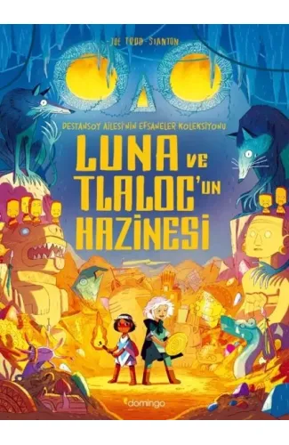 Luna ve Tlaloc’un Hazinesi: Destansoy Ailesi'nin Efsaneler Koleksiyonu 5