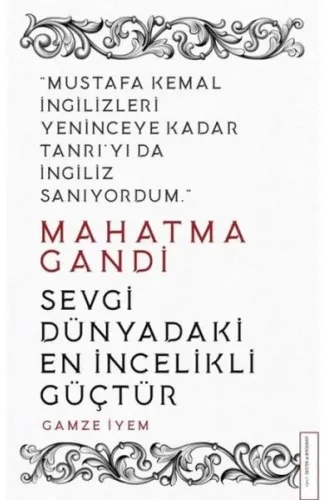 Mahatma Gandi - Sevgi Dünyadaki En İncelikli Güçtür