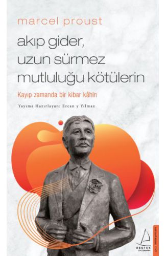 Marcel Proust - Akıp Gider, Uzun Sürmez Mutluluğu Kötülerin