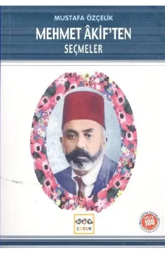 Mehmet Akif’ten Seçmeler (Milli Eğitim Bakanlığı İlköğretim 100 Temel Eser)