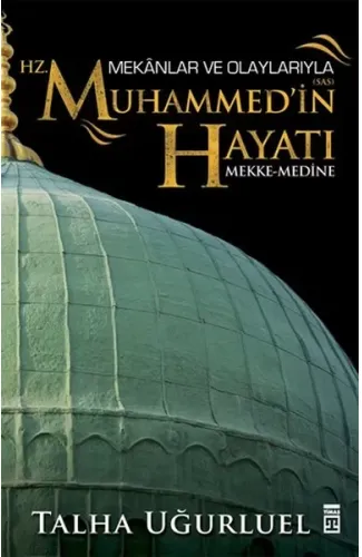 Mekanlar ve Olaylarıyla Hz. Muhammedin Hayatı