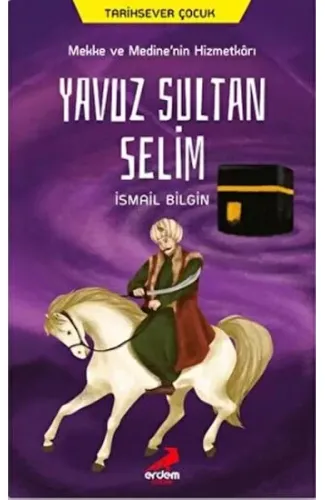 Mekke ve Medine’nin Hizmetkarı Yavuz Sultan Selim