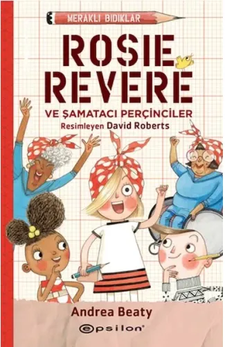 Meraklı Bıdıklar Rosie Revere Şamatacı Perçinciler