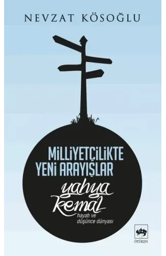 Milliyetçilikte Yeni Arayışlar-Yahya Kemal ( Hayatı ve Düşünce Dünyası )