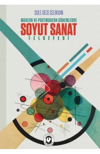 Modern ve Postmodern Dönemlerde Soyut Sanat Felsefesi