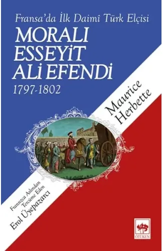 Moralı Esseyit Ali Efendi (1797-1802) - Fransa’da İlk Daimi Türk Elçisi