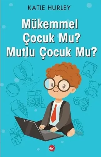 Mükemmel Çocuk Mu? Mutlu Çocuk Mu?