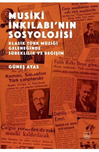 Musiki İnkılabı’nın Sosyolojisi - Klasik Türk Müziği Geleneğinde Süreklilik ve Değişim