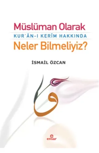 Müslüman Olarak Kur'an-ı Kerim Hakkında Neler Bilmeliyiz?