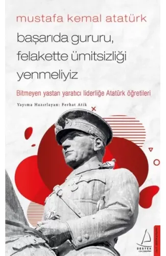 Mustafa Kemal Atatürk - Başarıda Gururu, Felakette Ümitsizliği Yenmeliyiz